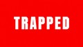 TRAPPED